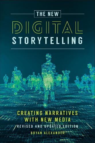 New Digital Storytelling, The: Creating Narratives with New Media--Revised and Updated Edition