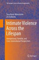 Intimate Violence Across the Lifespan: Interpersonal, Familial, and Cross-Generational Perspectives