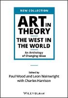 Art in Theory: The West in the World - An Anthology of Changing Ideas