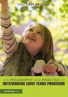 Philosophy and Practice of Outstanding Early Years Provision, The