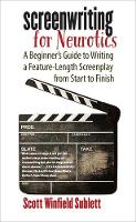 Screenwriting for Neurotics: A Beginner's Guide to Writing a Feature-Length Screenplay from Start to Finish