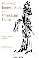 Fictions of James Joyce and Wyndham Lewis, The: Monsters of Nature and Design
