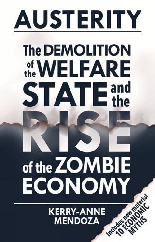 Austerity: Demolition of the Welfare State and the Rise of the Zombie Economy, The