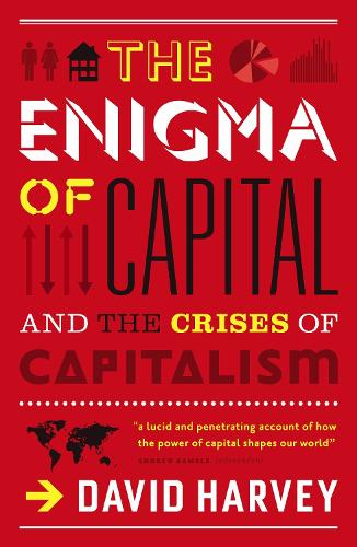 Enigma of Capital, The: And the Crises of Capitalism
